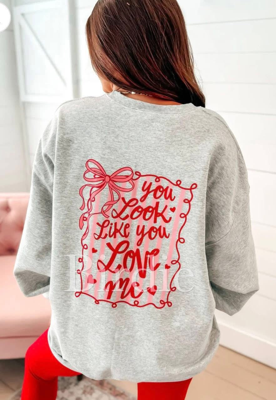 You Look Like You Love Me Sweatshirt